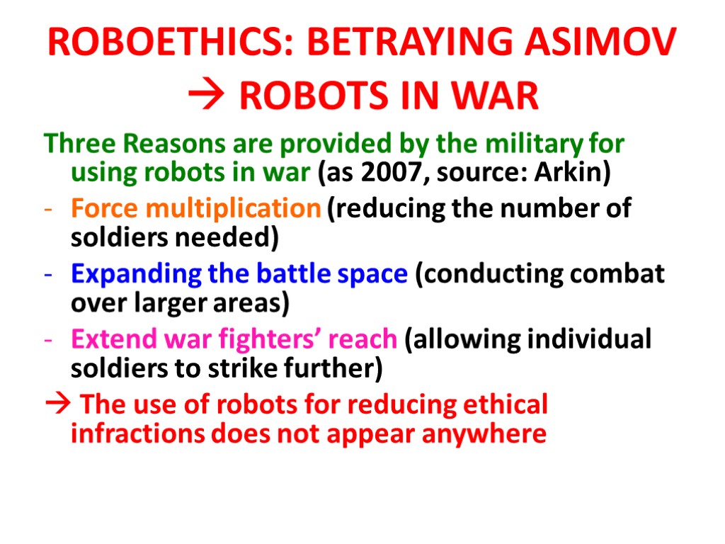 ROBOETHICS: BETRAYING ASIMOV  ROBOTS IN WAR Three Reasons are provided by the military